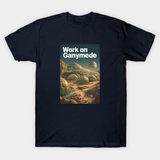 Work on Ganymede - Vintage Poster Style - Sci-Fi T-Shirt